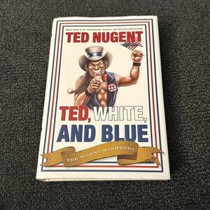 Ted Nugent Ted White and Blue Hardcover with Dust Jacket First Edition Book